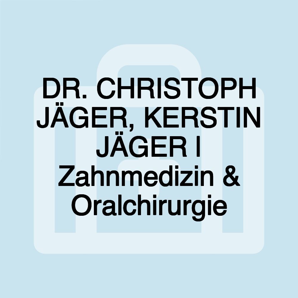 DR. CHRISTOPH JÄGER, KERSTIN JÄGER | Zahnmedizin & Oralchirurgie