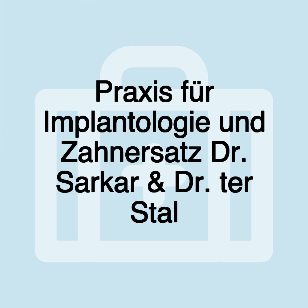 Praxis für Implantologie und Zahnersatz Dr. Sarkar & Dr. ter Stal