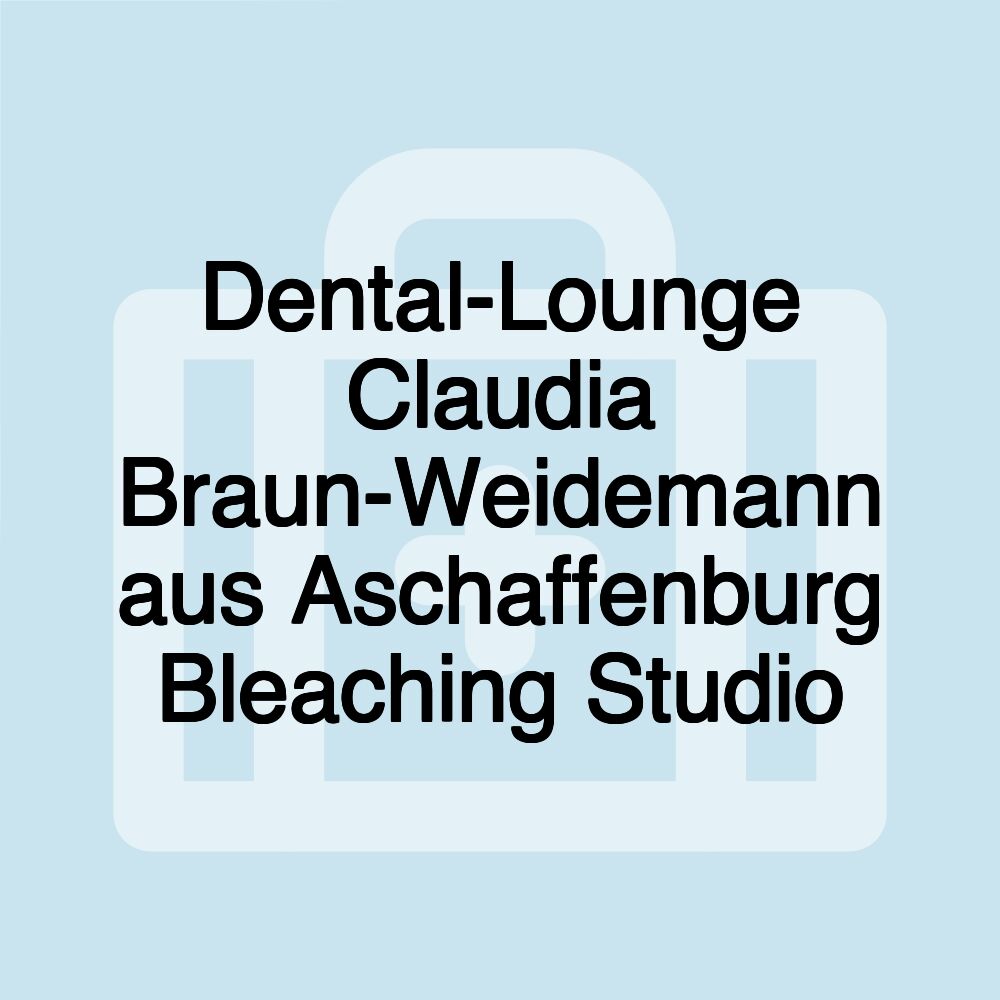 Dental-Lounge Claudia Braun-Weidemann aus Aschaffenburg Bleaching Studio