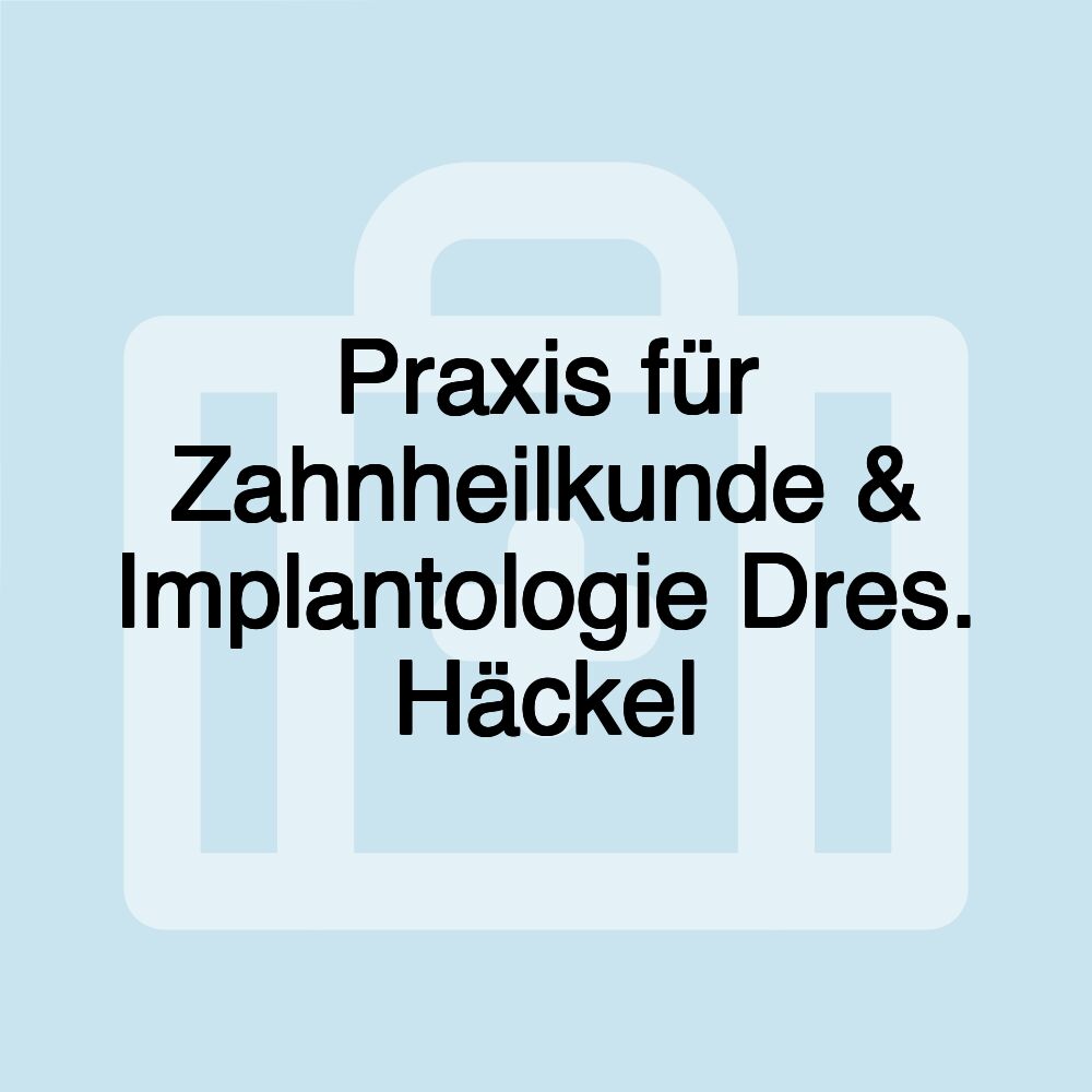 Praxis für Zahnheilkunde & Implantologie Dres. Häckel