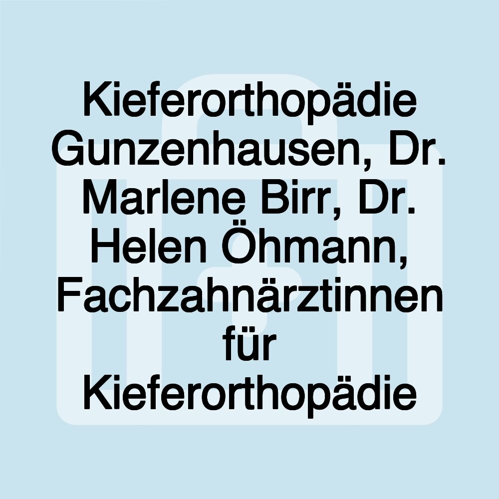 Kieferorthopädie Gunzenhausen, Dr. Marlene Birr, Dr. Helen Öhmann, Fachzahnärztinnen für Kieferorthopädie