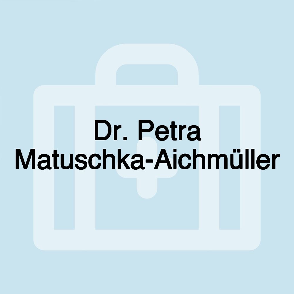 Dr. Petra Matuschka-Aichmüller