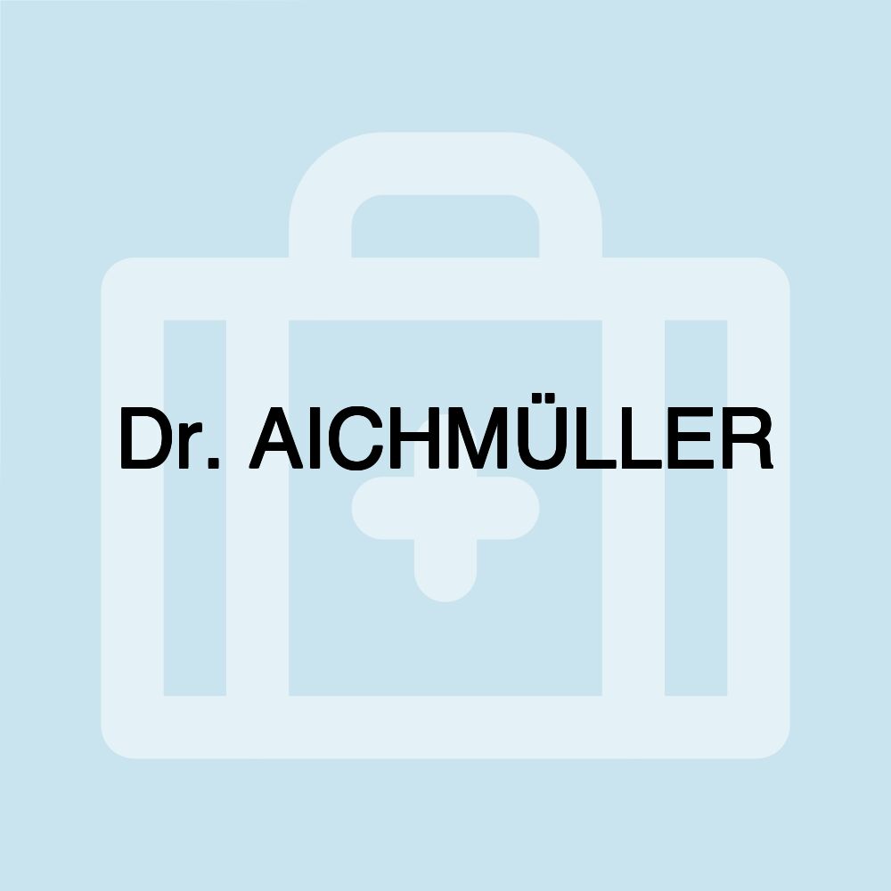 Dr. AICHMÜLLER