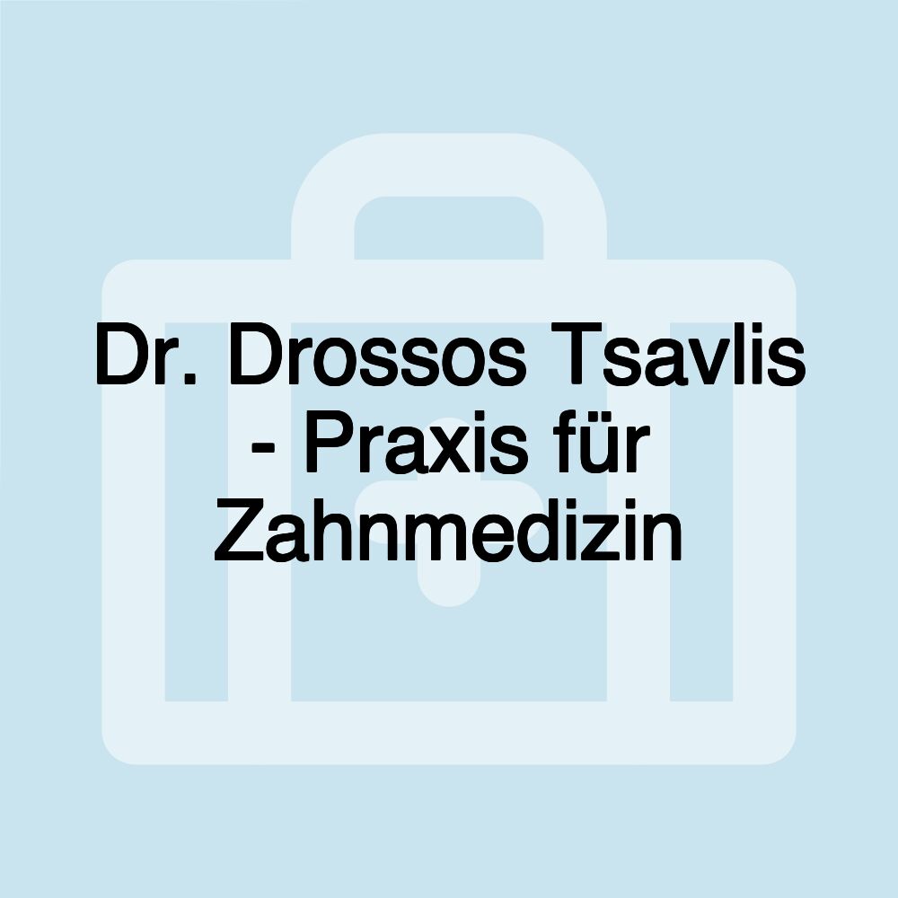 Dr. Drossos Tsavlis - Praxis für Zahnmedizin