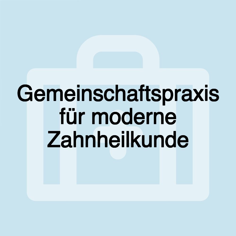 Gemeinschaftspraxis für moderne Zahnheilkunde