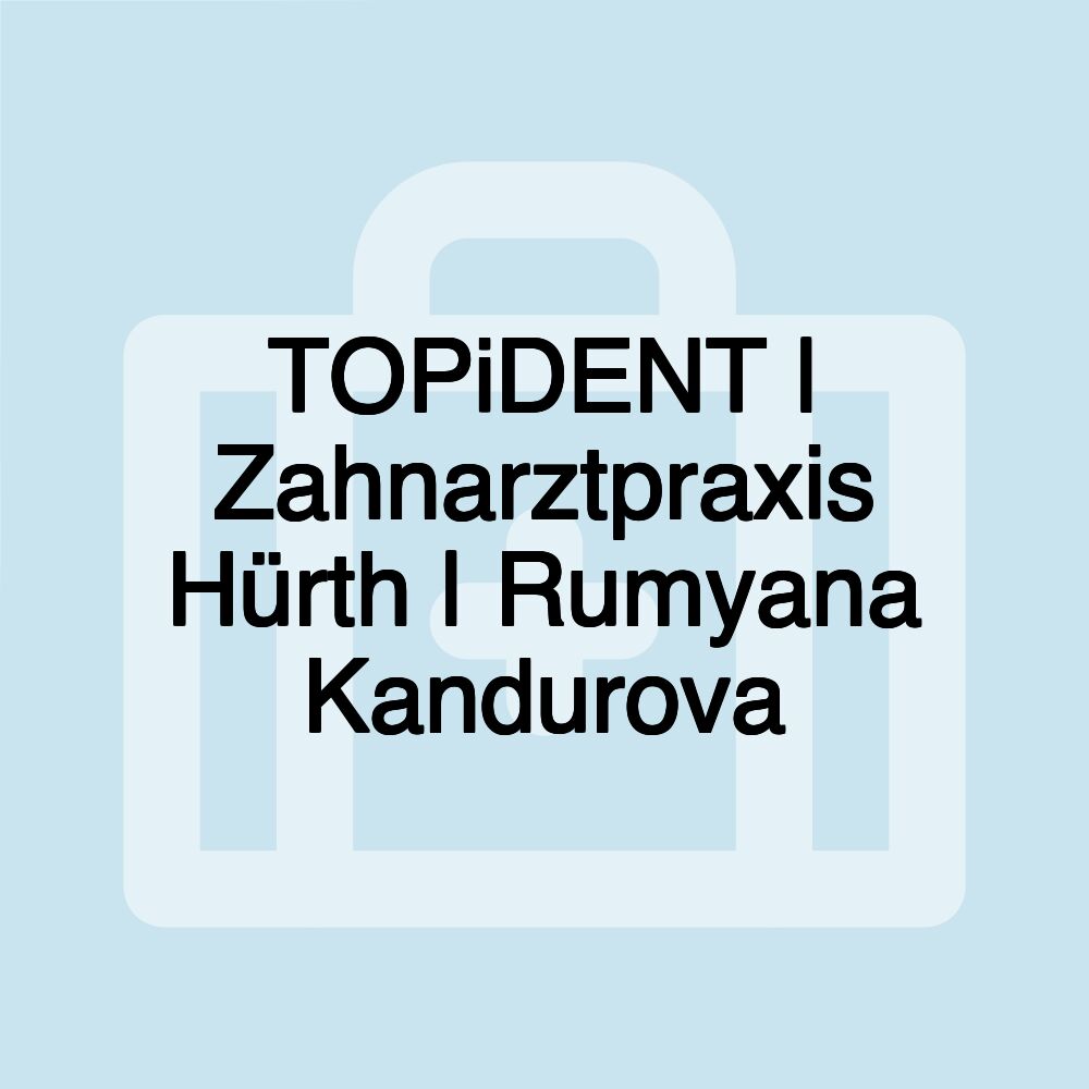 TOPiDENT | Zahnarztpraxis Hürth | Rumyana Kandurova