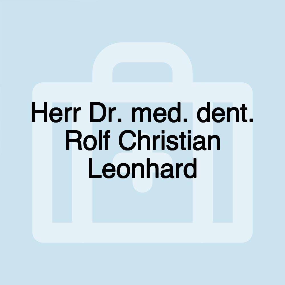 Herr Dr. med. dent. Rolf Christian Leonhard