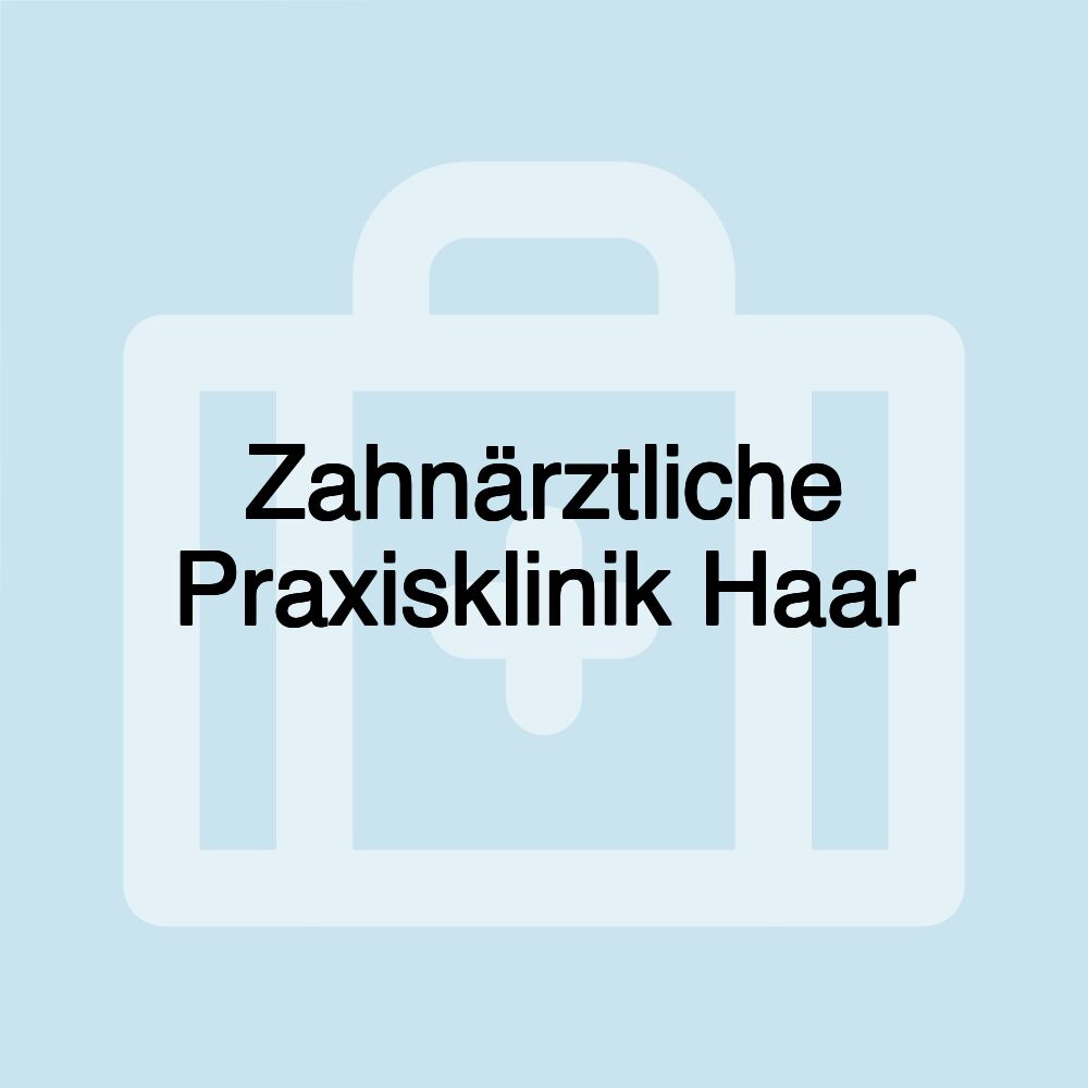 Zahnärztliche Praxisklinik Haar