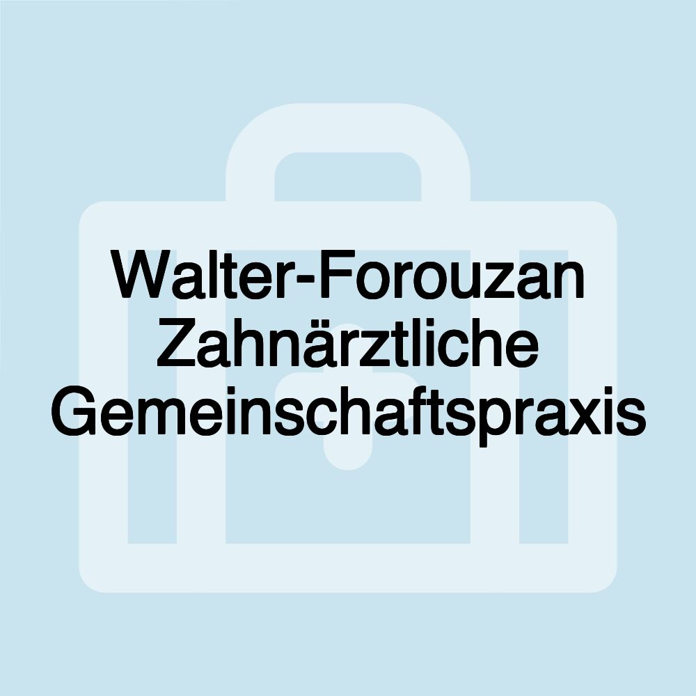 Walter-Forouzan Zahnärztliche Gemeinschaftspraxis