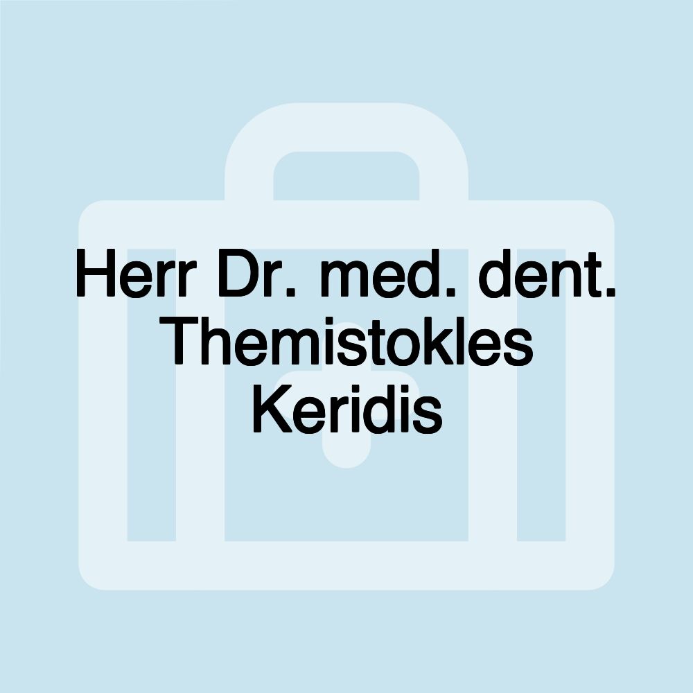 Herr Dr. med. dent. Themistokles Keridis