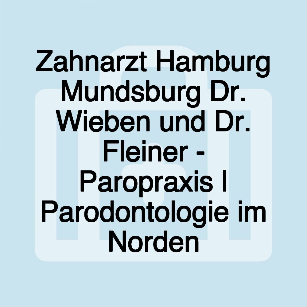 Zahnarzt Hamburg Mundsburg Dr. Wieben und Dr. Fleiner - Paropraxis | Parodontologie im Norden