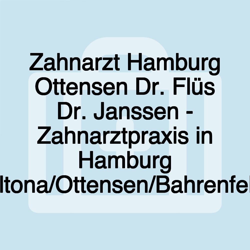 Zahnarzt Hamburg Ottensen Dr. Flüs Dr. Janssen - Zahnarztpraxis in Hamburg Altona/Ottensen/Bahrenfeld