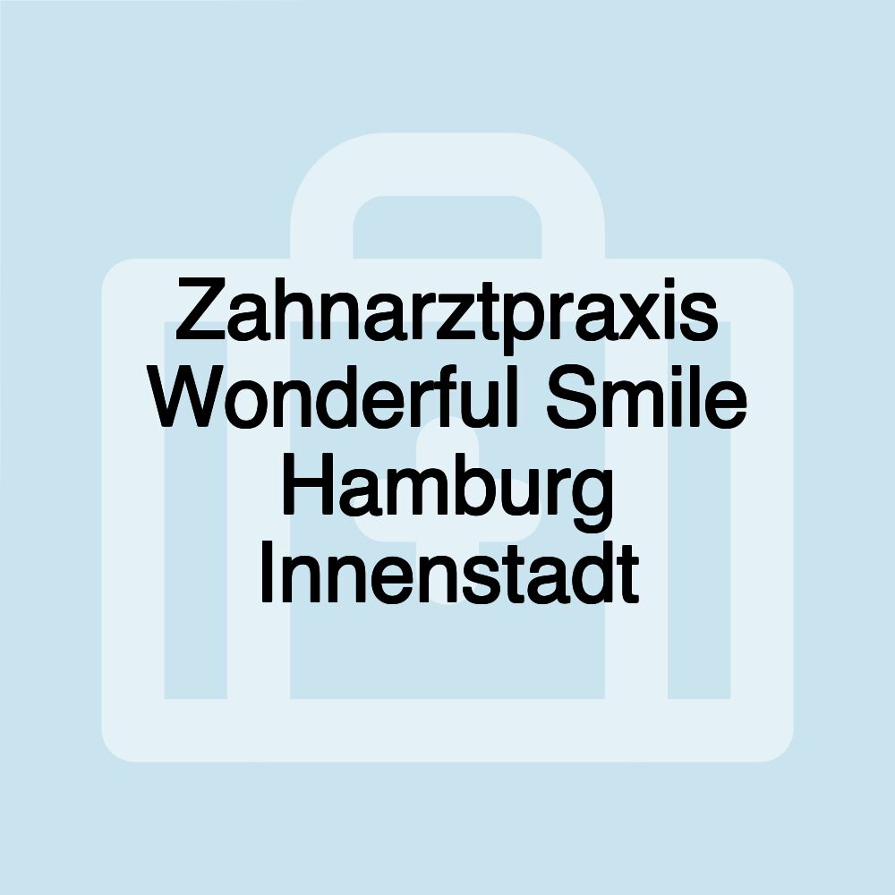 Zahnarztpraxis Wonderful Smile Hamburg Innenstadt