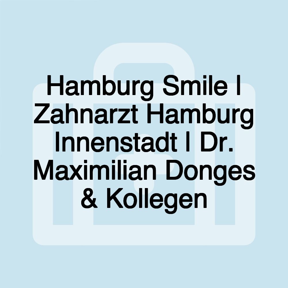 Hamburg Smile | Zahnarzt Hamburg Innenstadt | Dr. Maximilian Donges & Kollegen