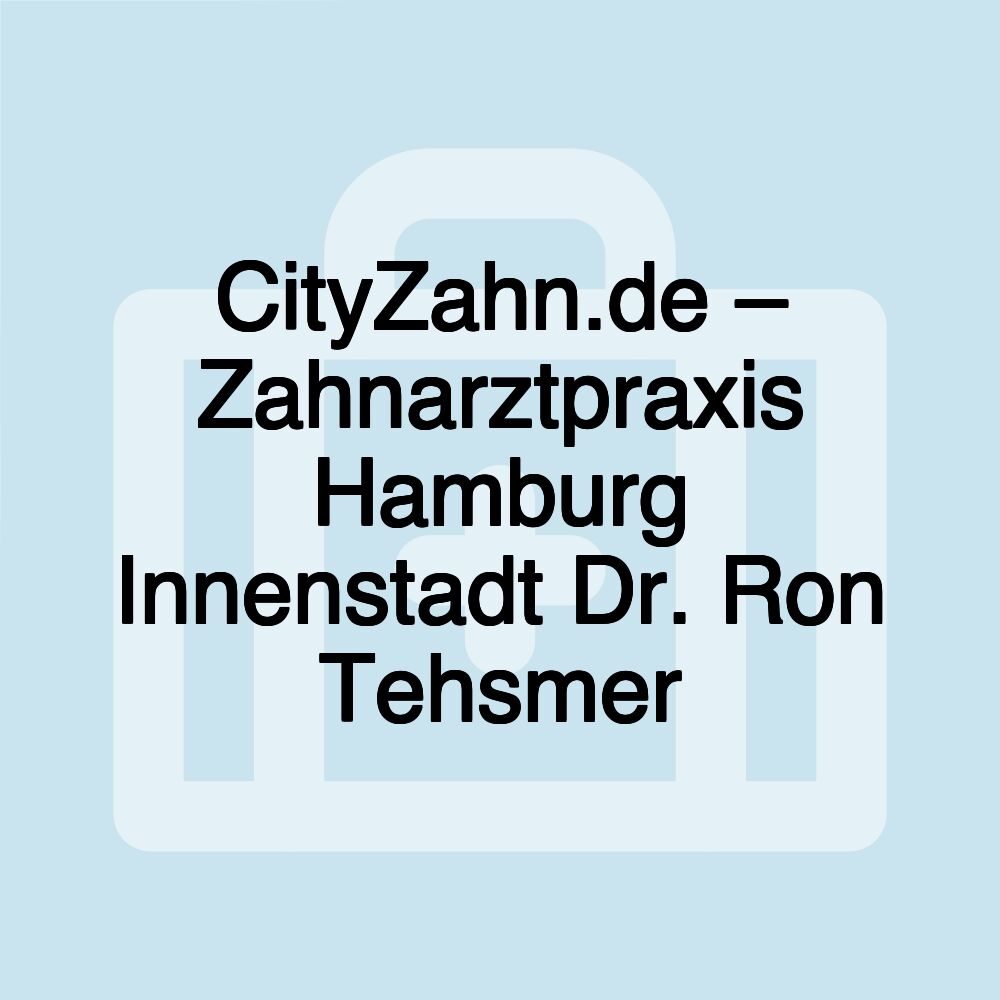 CityZahn.de – Zahnarztpraxis Hamburg Innenstadt Dr. Ron Tehsmer