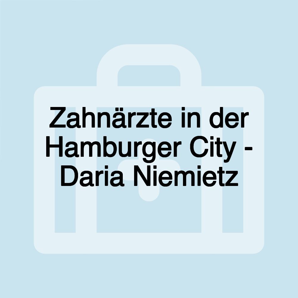 Zahnärzte in der Hamburger City - Daria Niemietz