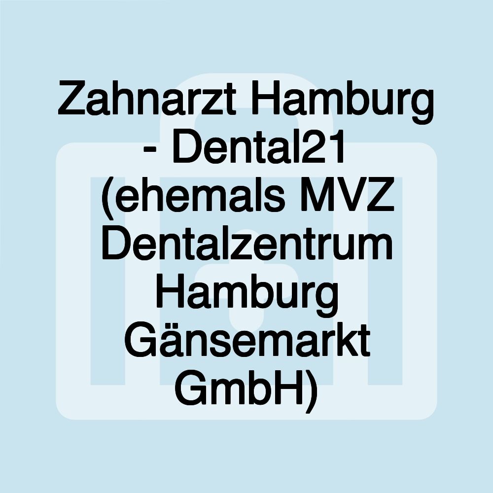 Zahnarzt Hamburg - Dental21 (ehemals MVZ Dentalzentrum Hamburg Gänsemarkt GmbH)