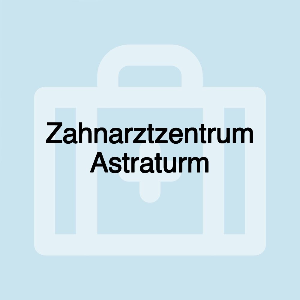 Zahnarztzentrum Astraturm