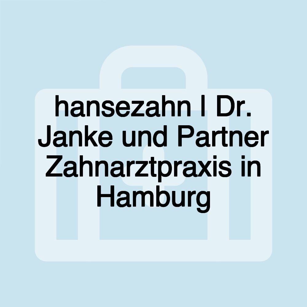 hansezahn | Dr. Janke und Partner Zahnarztpraxis in Hamburg