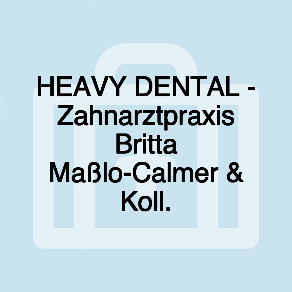 HEAVY DENTAL - Zahnarztpraxis Britta Maßlo-Calmer & Koll.