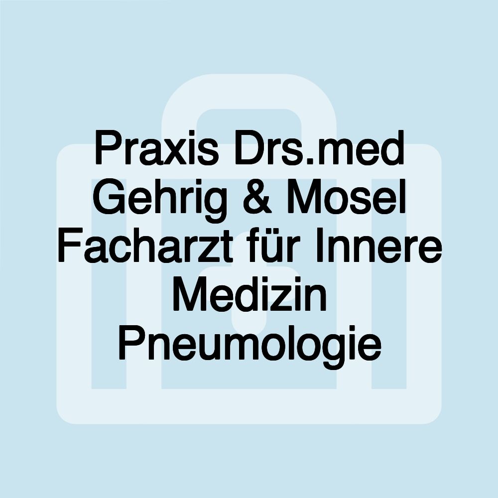 Praxis Drs.med Gehrig & Mosel Facharzt für Innere Medizin Pneumologie