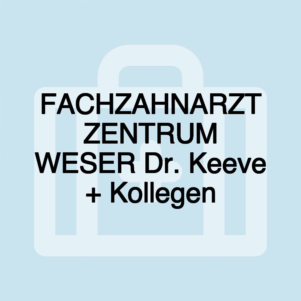 FACHZAHNARZT ZENTRUM WESER Dr. Keeve + Kollegen