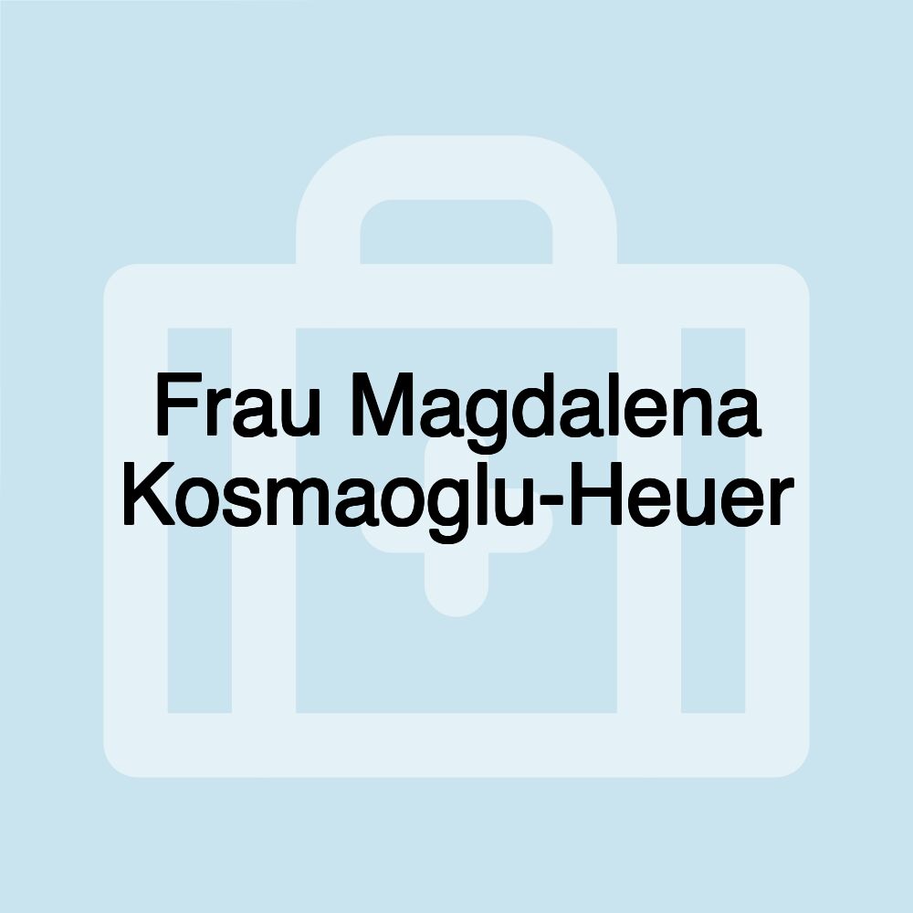 Frau Magdalena Kosmaoglu-Heuer