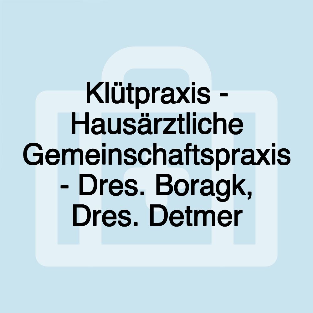 Klütpraxis - Hausärztliche Gemeinschaftspraxis - Dres. Boragk, Dres. Detmer