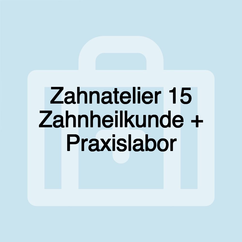 Zahnatelier 15 Zahnheilkunde + Praxislabor