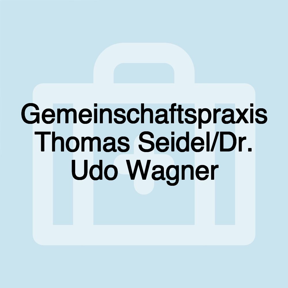 Gemeinschaftspraxis Thomas Seidel/Dr. Udo Wagner