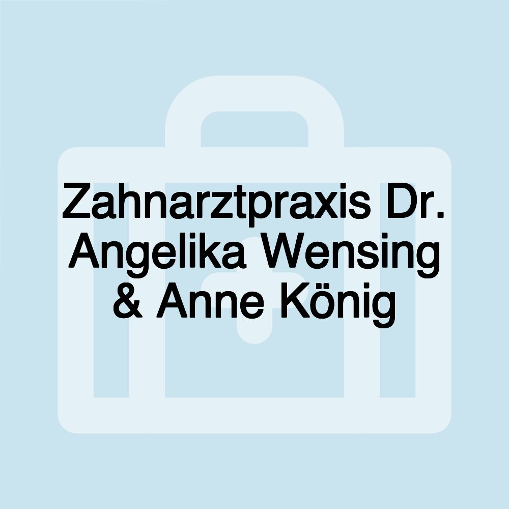 Zahnarztpraxis Dr. Angelika Wensing & Anne König