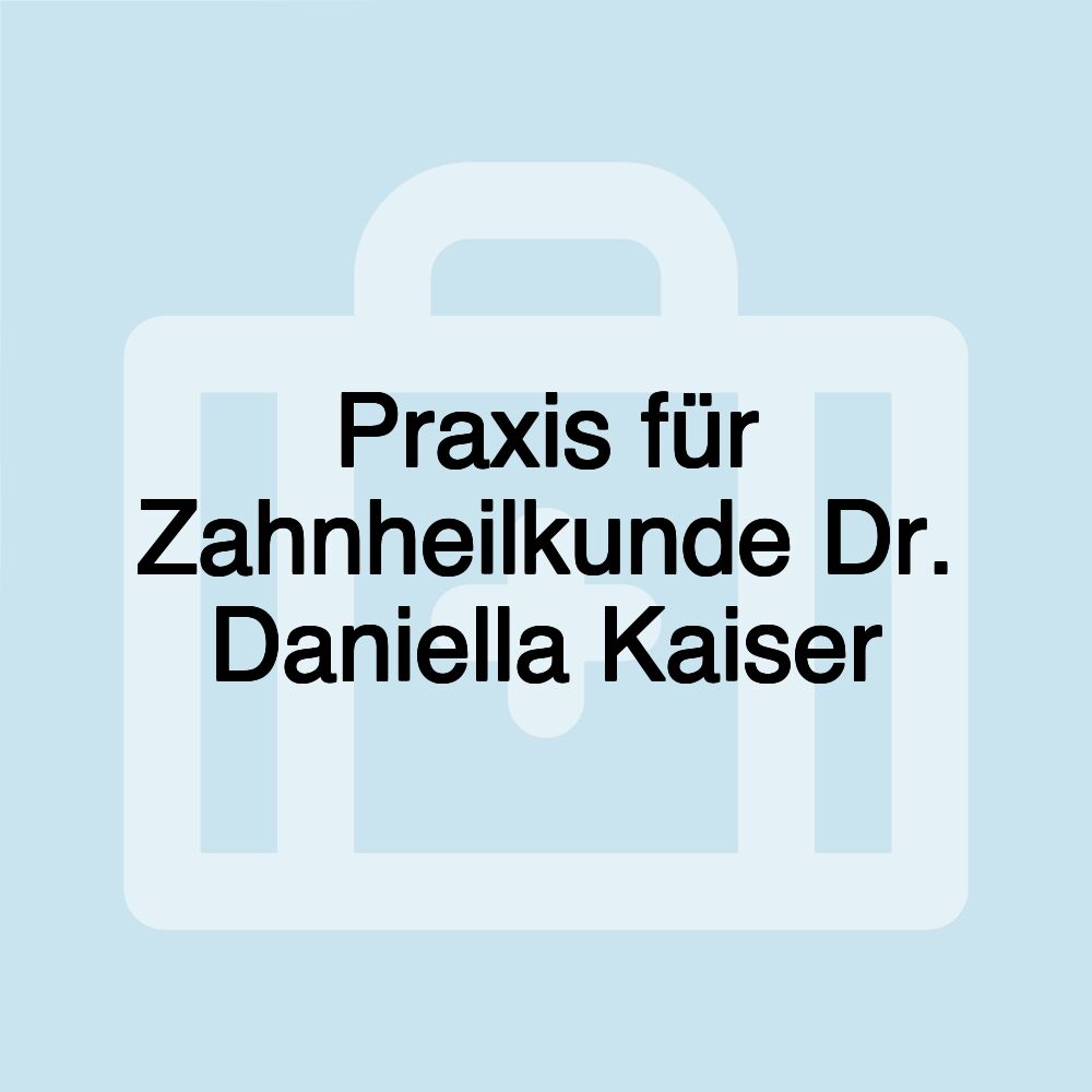 Praxis für Zahnheilkunde Dr. Daniella Kaiser