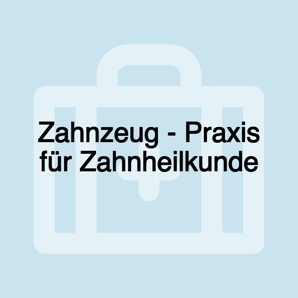 Zahnzeug - Praxis für Zahnheilkunde