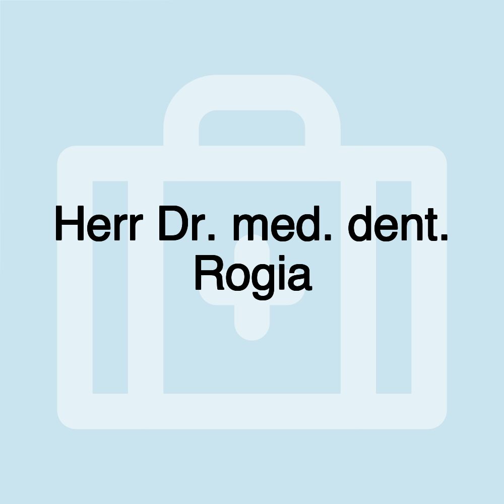 Herr Dr. med. dent. Rogia