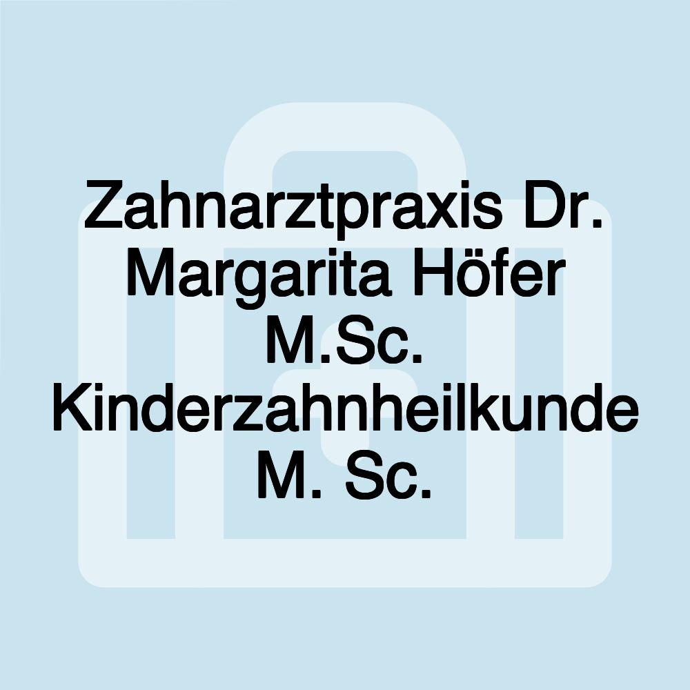 Zahnarztpraxis Dr. Margarita Höfer M.Sc. Kinderzahnheilkunde M. Sc.