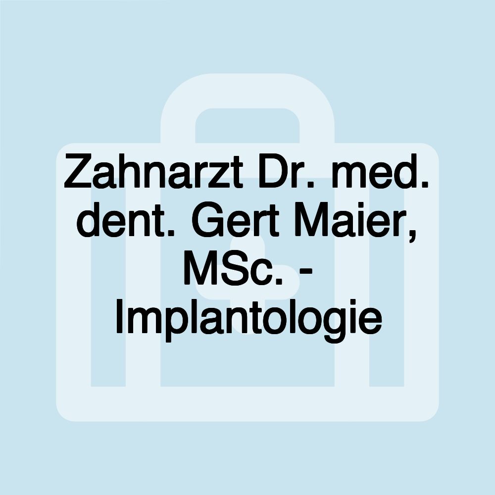 Zahnarzt Dr. med. dent. Gert Maier, MSc. - Implantologie