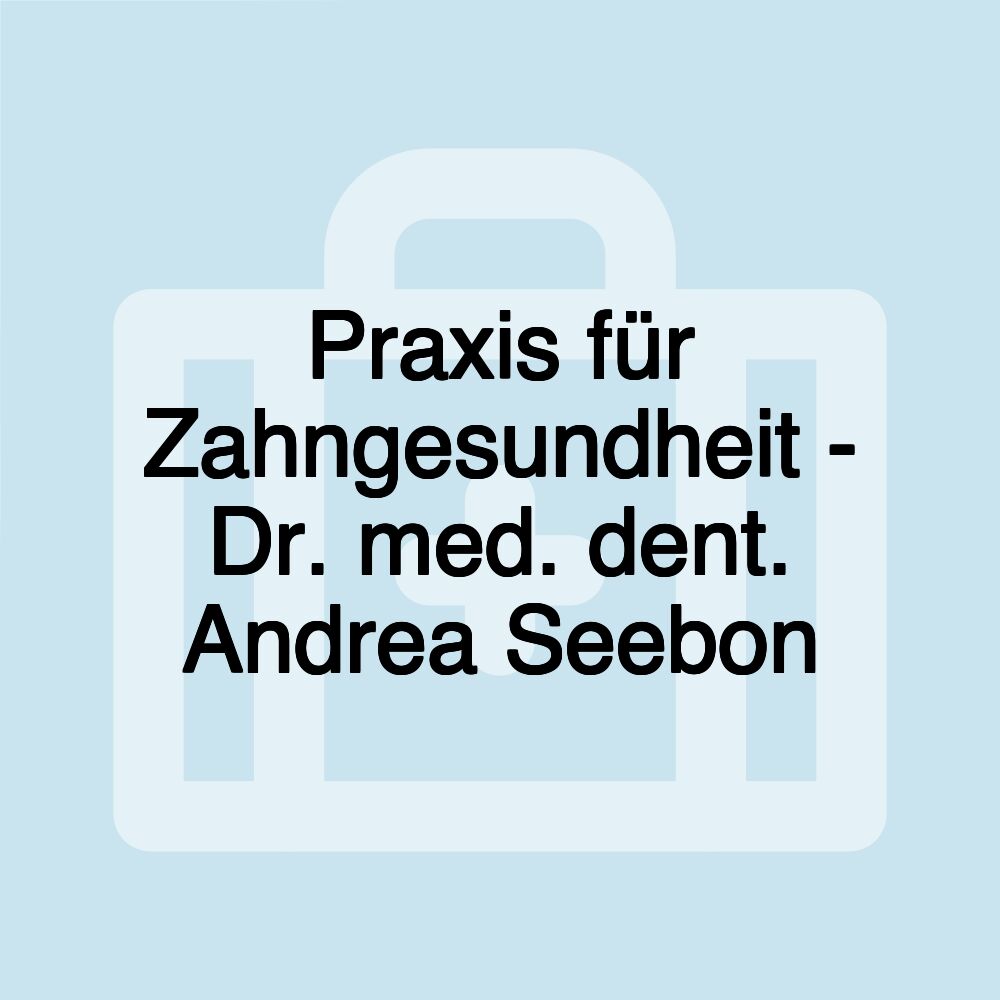 Praxis für Zahngesundheit - Dr. med. dent. Andrea Seebon