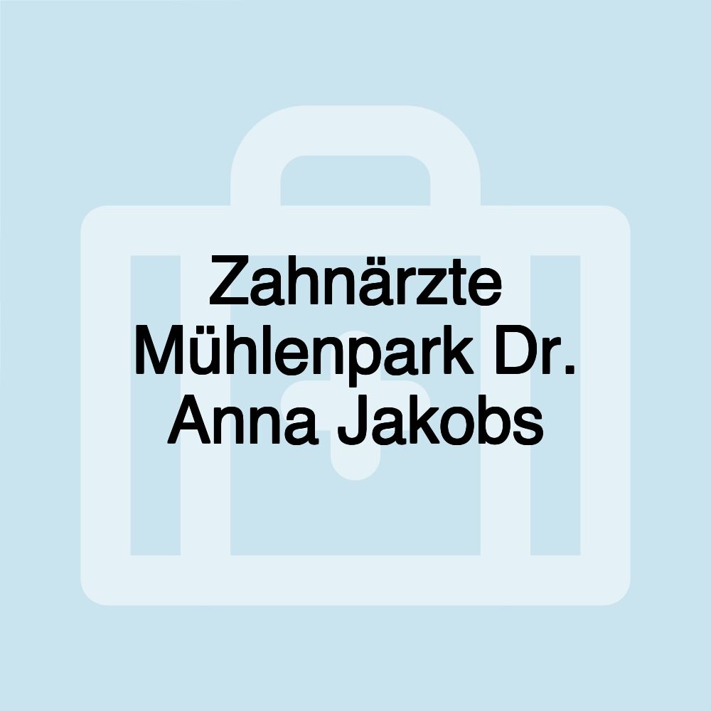 Zahnärzte Mühlenpark Dr. Anna Jakobs