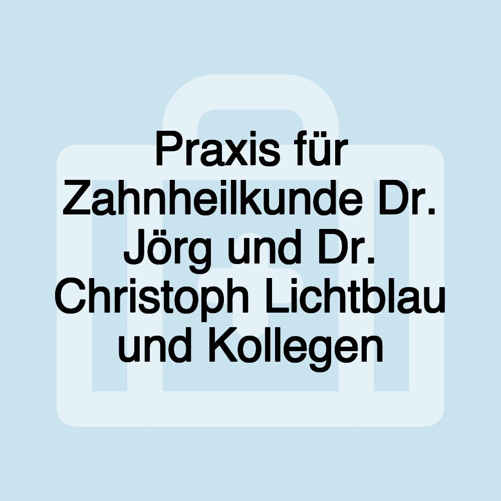 Praxis für Zahnheilkunde Dr. Jörg und Dr. Christoph Lichtblau und Kollegen