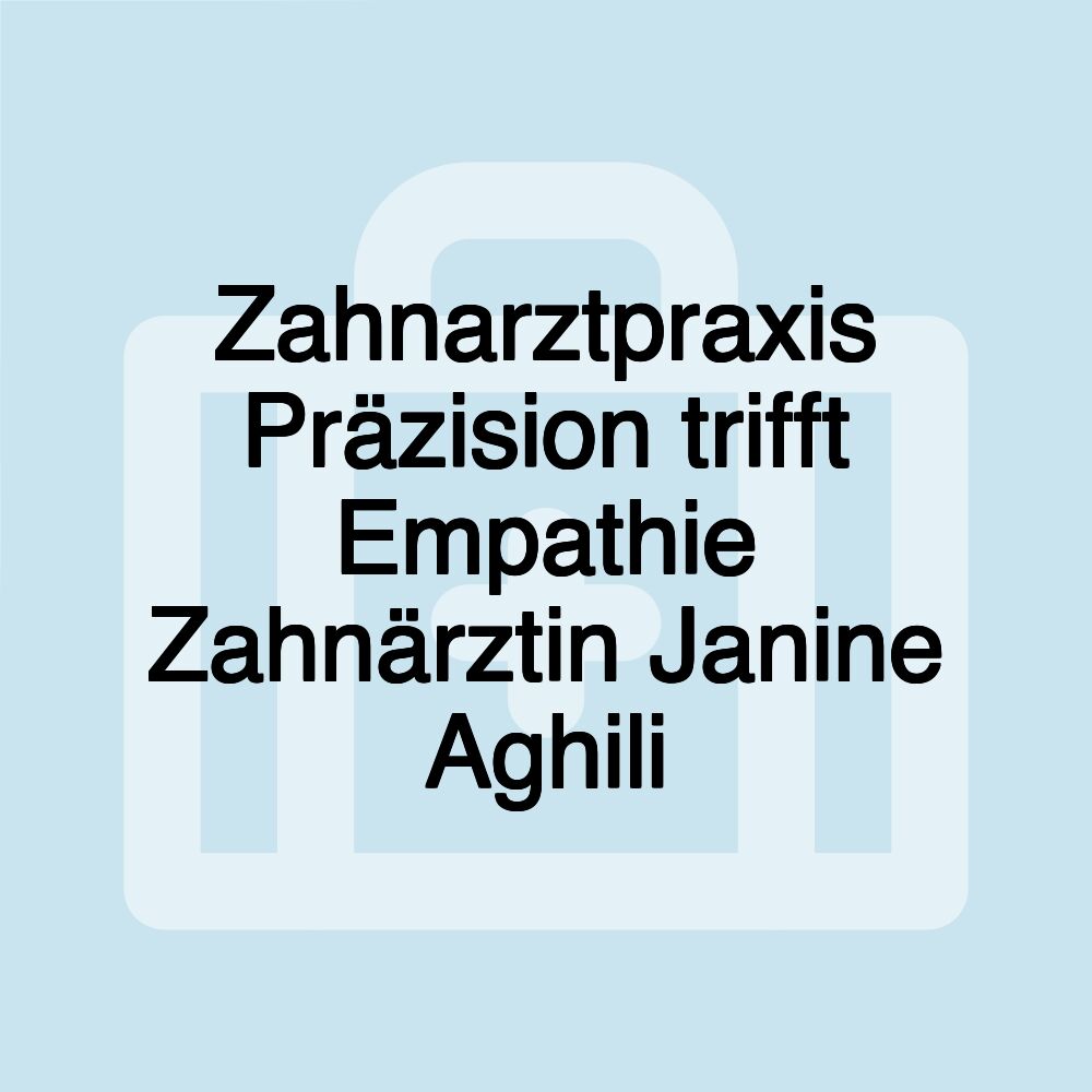 Zahnarztpraxis Präzision trifft Empathie Zahnärztin Janine Aghili