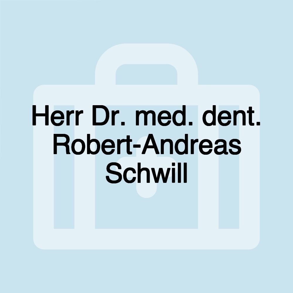 Herr Dr. med. dent. Robert-Andreas Schwill