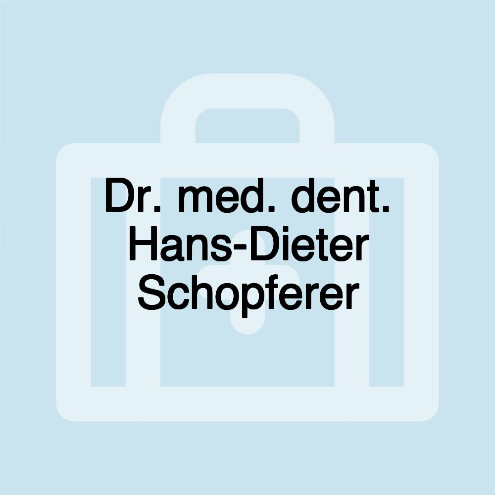 Dr. med. dent. Hans-Dieter Schopferer