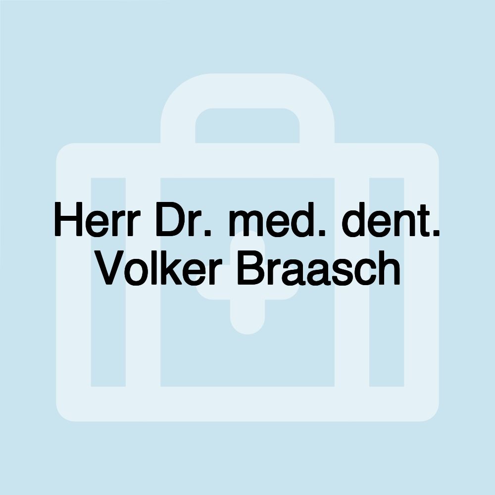 Herr Dr. med. dent. Volker Braasch