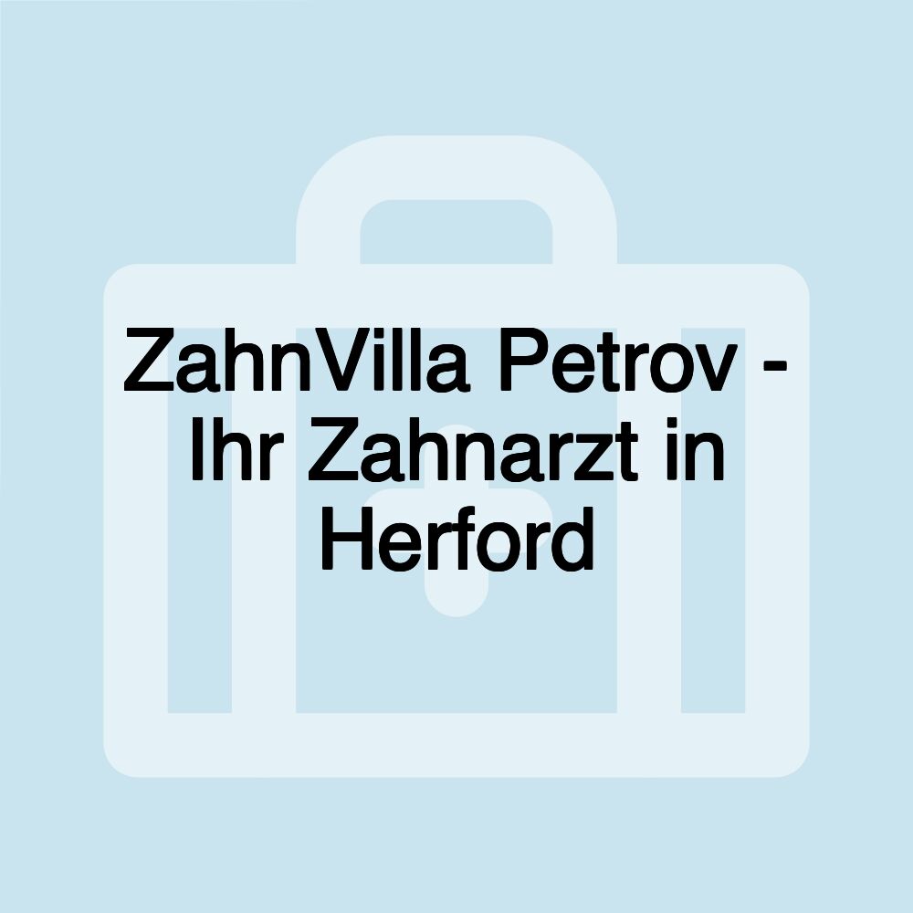 ZahnVilla Petrov - Ihr Zahnarzt in Herford