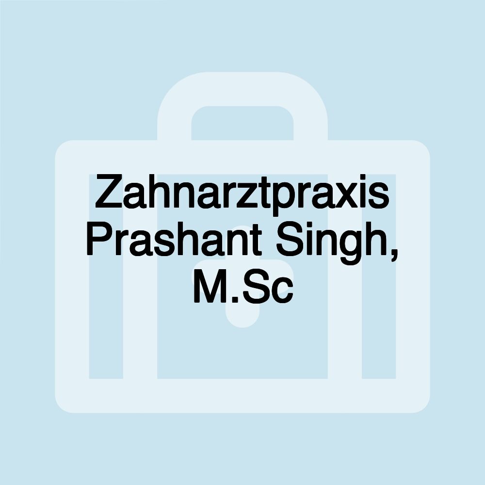 Zahnarztpraxis Prashant Singh, M.Sc