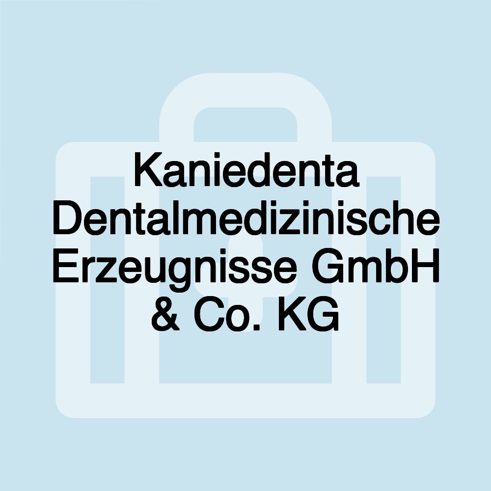 Kaniedenta Dentalmedizinische Erzeugnisse GmbH & Co. KG