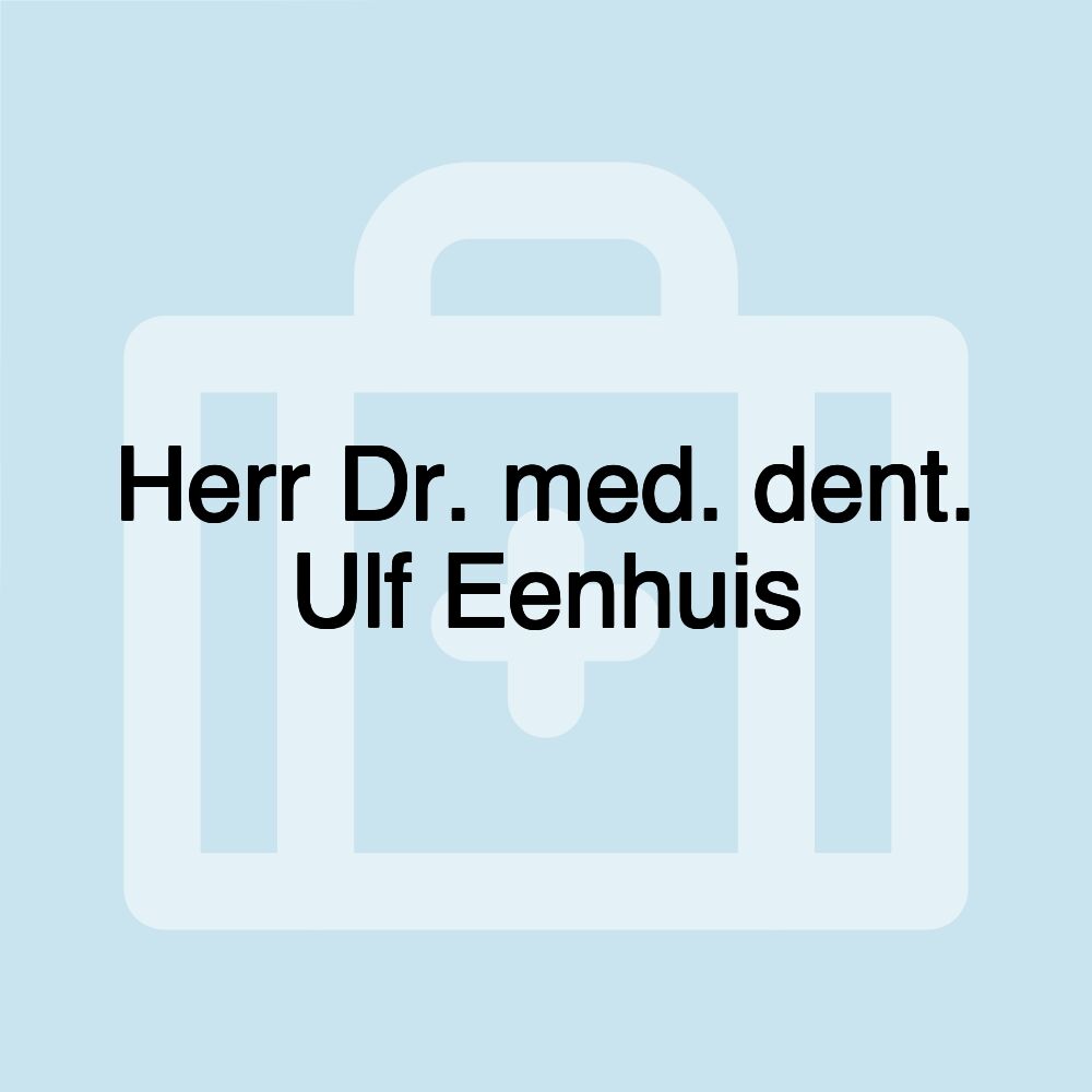 Herr Dr. med. dent. Ulf Eenhuis