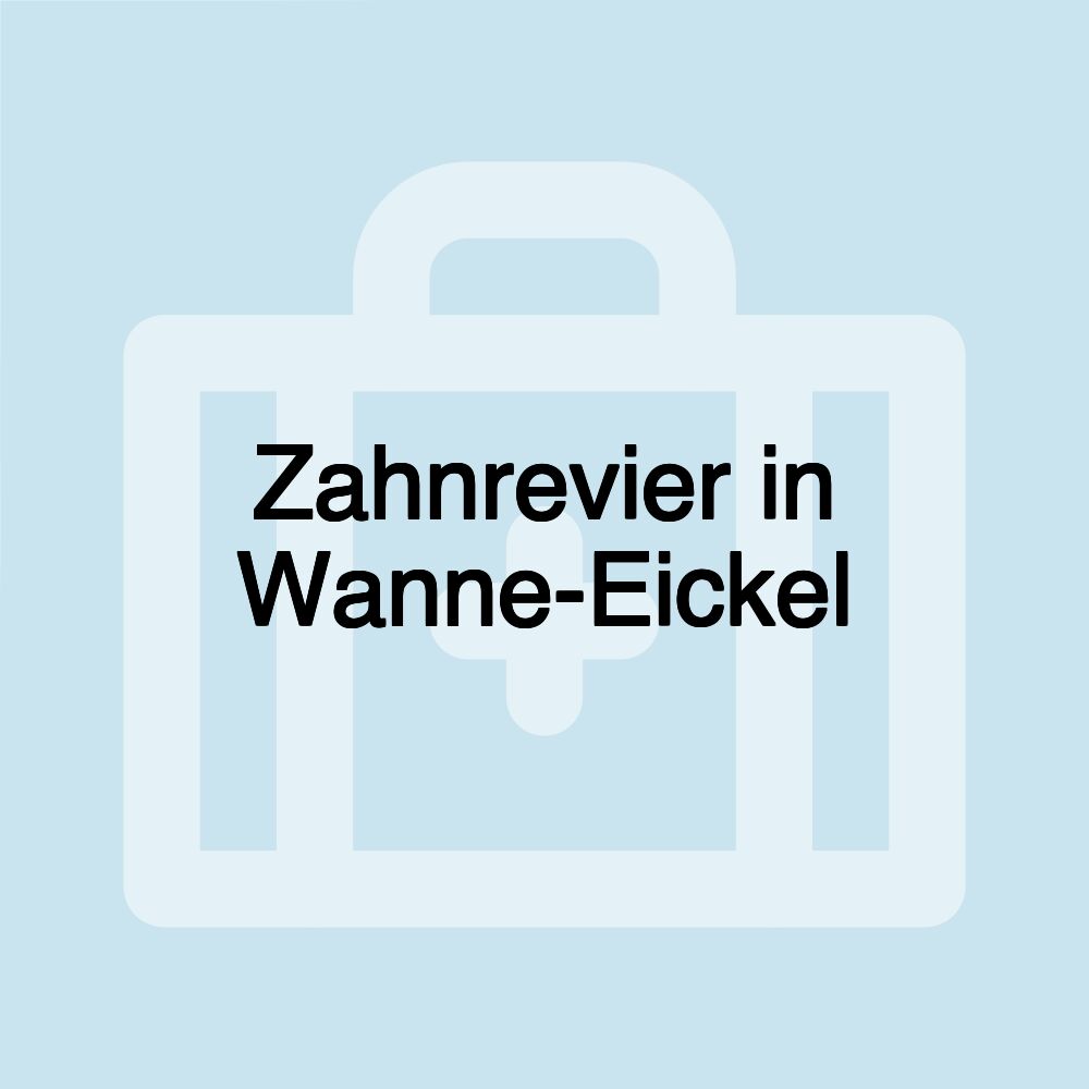 Zahnrevier in Wanne-Eickel