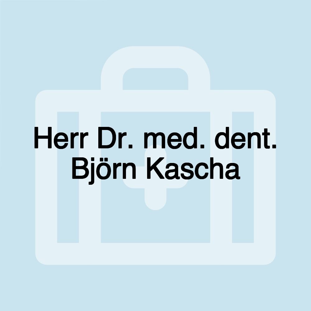 Herr Dr. med. dent. Björn Kascha