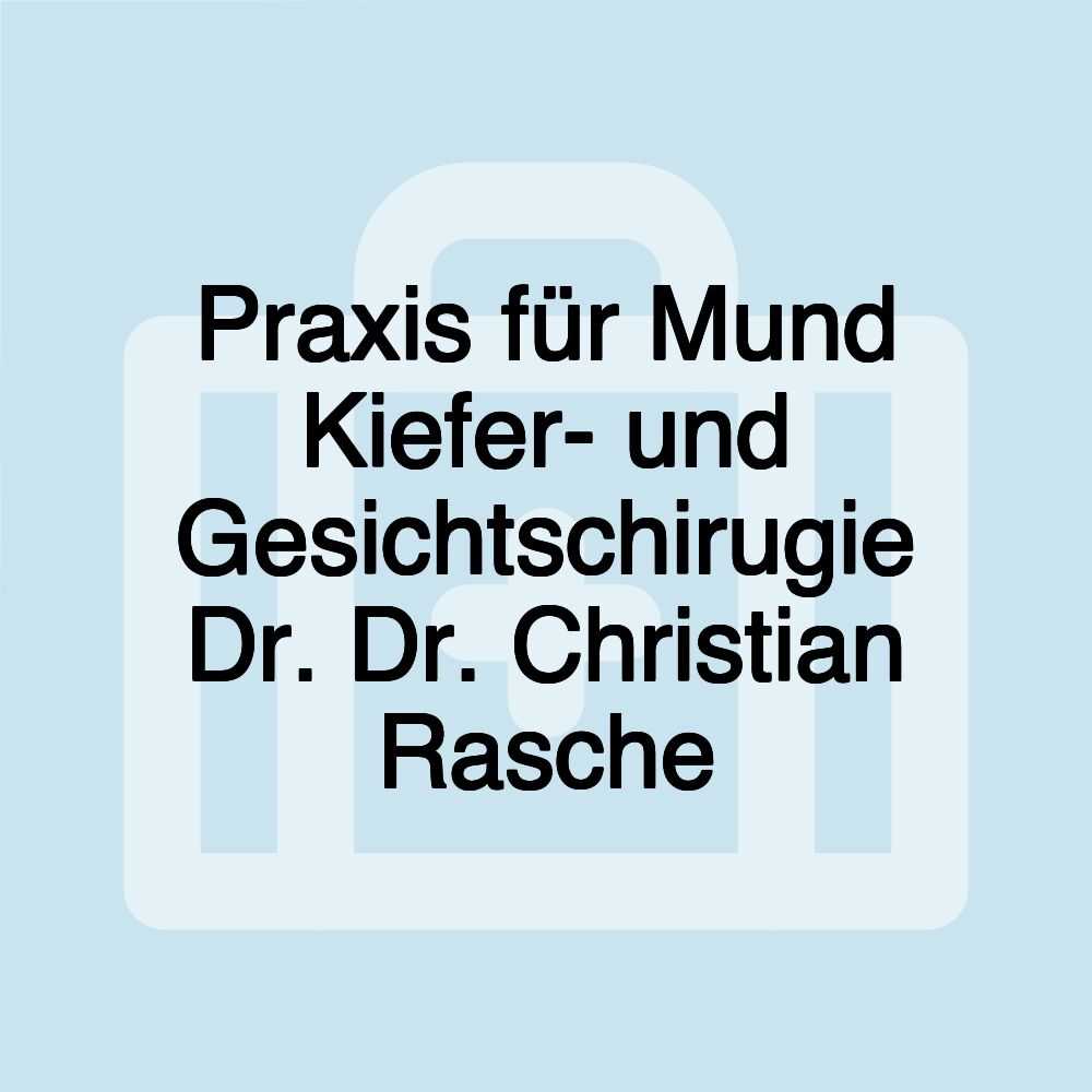 Praxis für Mund Kiefer- und Gesichtschirugie Dr. Dr. Christian Rasche